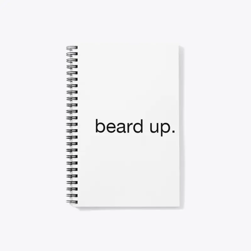 beard up. 