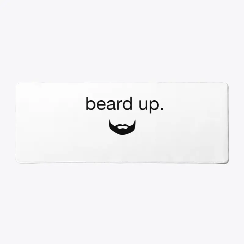 beard up. 